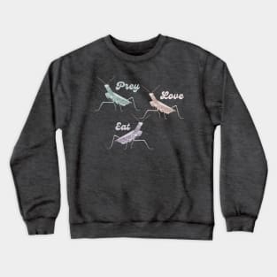 Praying Mantis - Prey Love Eat Crewneck Sweatshirt